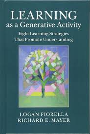 Learning as a Generative Activity by Logan Fiorella and Richard E Mayer Learning as a Generative Activity by Logan Fiorella and Richard E Mayer