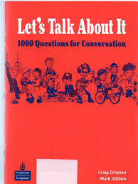 Lets Talk About It 1000 Questions for Conversation Lets Talk About It 1000 Questions for Conversation