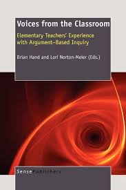 Voices from the Classroom Elementary Teachers Experience with Argument-Based Inquiry Voices from the Classroom Elementary Teachers Experience with Argument-Based Inquiry