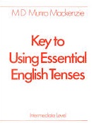 Key to Using Essential English Tenses Intermediate Level Key to Using Essential English Tenses Intermediate Level