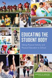 Educating the Student Body Taking Physical Activity and Physical Education to School Educating the Student Body Taking Physical Activity and Physical Education to School