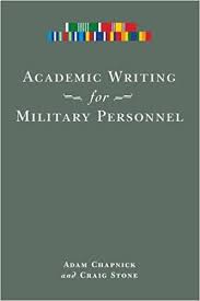 Academic Writing for Military Personnel by Adam Chapnick and Craig Stone Academic Writing for Military Personnel by Adam Chapnick and Craig Stone