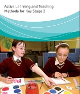 Active Learning and Teaching Methods for Keys Stage 3 Active Learning and Teaching Methods for Keys Stage 3