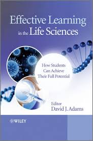 Effective Learning in the Life Sciences How Students Can Achieve Their Full Potential Effective Learning in the Life Sciences How Students Can Achieve Their Full Potential