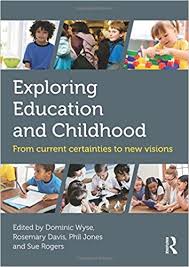 Exploring Education and Childhood From Current Certainties to New Visions Exploring Education and Childhood From Current Certainties to New Visions