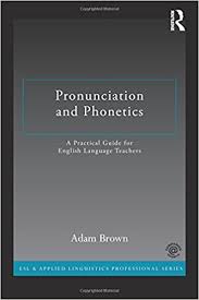 Pronunciation and Phonetics A Practical Guide for English Language Teachers Pronunciation and Phonetics A Practical Guide for English Language Teachers