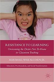 Resistance to Learning Overcoming the Desire-Not-To-Know in Classroom Teaching Resistance to Learning Overcoming the Desire-Not-To-Know in Classroom Teaching