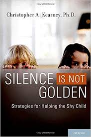 Silence is Not Golden Strategies for Helping the Shy Child by Christopher A Kearney Silence is Not Golden Strategies for Helping the Shy Child by Christopher A Kearney