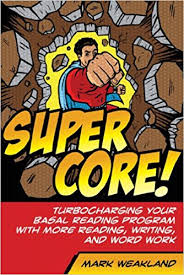 Super Core! Turbocharging Your Basal Reading Program with More Reading Writing and Word Work Super Core! Turbocharging Your Basal Reading Program with More Reading Writing and Word Work
