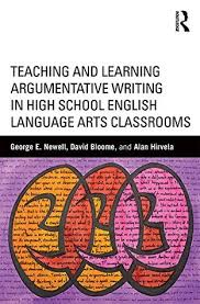 Teaching and Learning Argumentative Writing in High School English Language Arts Classrooms Teaching and Learning Argumentative Writing in High School English Language Arts Classrooms