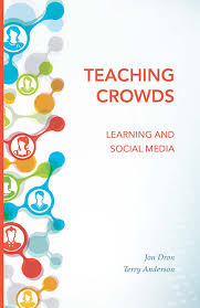 Teaching Crowds Learning and Social Media by Jon Dron and Terry Anderson
