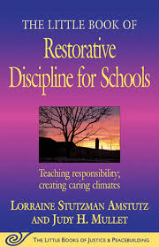 The Little Book of Restorative Discipline for Schools Teaching Responsibility Creating Caring Climates