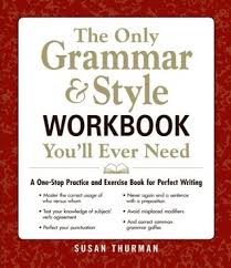 The Only Grammar and Style Workbook Youll Ever Need A One-Stop Practice and Exercise Book for Perfect Writing