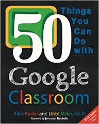 50 Things You Can Do With Google Classroom by Alice Keeler and Libbi Miller