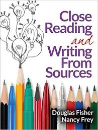 Close Reading and Writing From Sources by Douglas Fisher and Nancy Frey Close Reading and Writing From Sources by Douglas Fisher and Nancy Frey