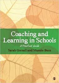 Coaching and Learning in Schools A Practical Guide by Sarah Gornall and Mannie Burn Coaching and Learning in Schools A Practical Guide by Sarah Gornall and Mannie Burn