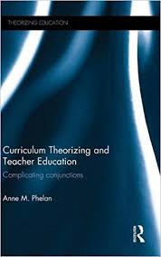 Curriculum Theorizing and Teacher Education Complicating Conjunctions Curriculum Theorizing and Teacher Education Complicating Conjunctions