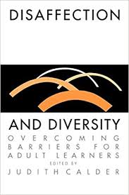 Disaffection And Diversity Overcoming Barriers For Adult Learners by Judith Calder