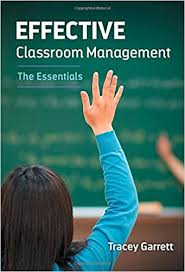 Effective Classroom Management - The Essentials by Tracey Garrett Effective Classroom Management - The Essentials by Tracey Garrett