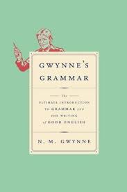 Gwynnes Grammar The Ultimate Introduction to Grammar and the Writing of Good English