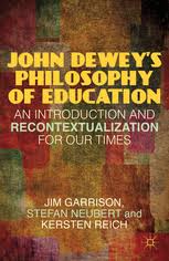 John Deweys Philosophy of Education An Introduction and Recontextualization for Our Times John Deweys Philosophy of Education An Introduction and Recontextualization for Our Times