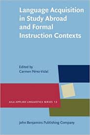 Language Acquisition in Study Abroad and Formal Instruction Contexts Language Acquisition in Study Abroad and Formal Instruction Contexts