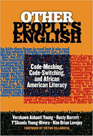 Other Peoples English Code-Meshing Code-Switching and African American Literacy 