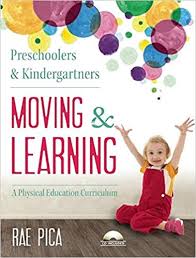 Preschoolers and Kindergartners Moving and Learning A Physical Education Curriculum Preschoolers and Kindergartners Moving and Learning A Physical Education Curriculum