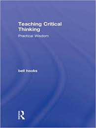 Teaching Critical Thinking Practical Wisdom by Bell Hooks Teaching Critical Thinking Practical Wisdom by Bell Hooks