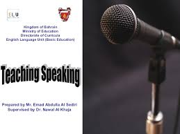 Teaching Speaking - English Language Unit Basic Education Teaching Speaking - English Language Unit Basic Education