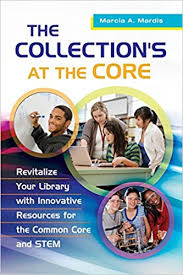 The Collections at the Core Revitalize Your Library with Innovative Resources for the Common Core and STEM The Collections at the Core Revitalize Your Library with Innovative Resources for the Common Core and STEM