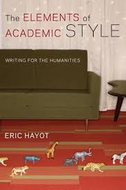 The Elements of Academic Style Writing for the Humanities by Eric Hayot The Elements of Academic Style Writing for the Humanities by Eric Hayot