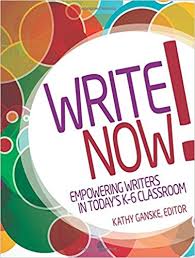 Write Now! Empowering Writers in Todays K-6 Classroom by Kathy Ganske Write Now! Empowering Writers in Todays K-6 Classroom by Kathy Ganske