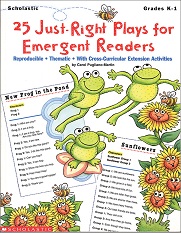 25 Just-Right Plays for Emergent Readers Grades K-1 Scholastic 25 Just-Right Plays for Emergent Readers Grades K-1 Scholastic