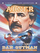 A Baseball Card Adventures - Abner and Me by Dan Gutman A Baseball Card Adventures - Abner and Me by Dan Gutman