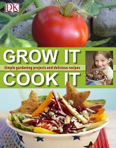 DK Grow It Cook It Simple Gardening Projects and Delicious Recipes DK Grow It Cook It Simple Gardening Projects and Delicious Recipes