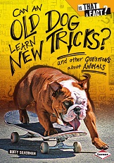 Is That a Fact - Can an Old Dog Learn New Tricks And Other Questions About Animals Is That a Fact - Can an Old Dog Learn New Tricks And Other Questions About Animals