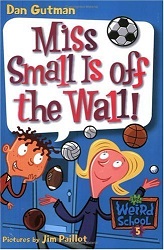 My Weird School 5 - Miss Small is off the Wall by Dan Gutman and Jim Paillot My Weird School 5 - Miss Small is off the Wall by Dan Gutman and Jim Paillot
