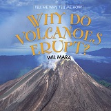 Tell Me Why Tell Me How - Why Do Volcanoes Erupt by Wil Mara Tell Me Why Tell Me How - Why Do Volcanoes Erupt by Wil Mara