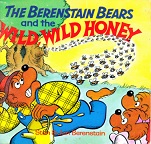 The Berenstain Bears and the Wild Wild Honey The Berenstain Bears and the Wild Wild Honey