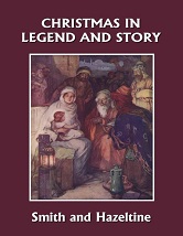 Christmas in Legend and Story Illustrated Edition Christmas in Legend and Story Illustrated Edition