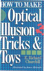 How To Make Optical Illusion Tricks and Toys by E Richard Churchill How To Make Optical Illusion Tricks and Toys by E Richard Churchill