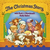 The Christmas Story with Ruth J Moreheads Holly Babes - A Picture Book The Christmas Story with Ruth J Moreheads Holly Babes - A Picture Book