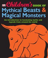 DK Childrens Book of Mythical Beasts and Magical Monsters DK Childrens Book of Mythical Beasts and Magical Monsters