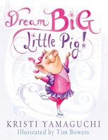 Dream Big Little Pig by Kristi Yamaguchi Dream Big Little Pig by Kristi Yamaguchi