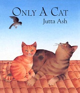Only a Cat by Jutta Ash Only a Cat by Jutta Ash