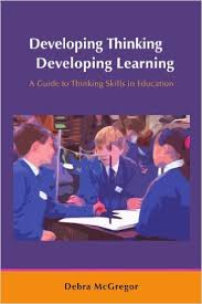 Developing Thinking Developing Learning by Debra McGregor Developing Thinking Developing Learning by Debra McGregor