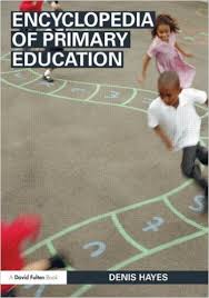 Encyclopedia of Primary Education by Denis Hayes Encyclopedia of Primary Education by Denis Hayes