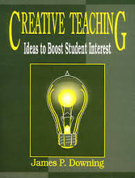 Creative Teaching Ideas to Boost Student Interest by James P Downing Creative Teaching Ideas to Boost Student Interest by James P Downing