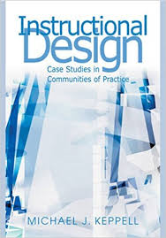 Instructional Design Case Studies in Communities of Practice by Michael J Keppell Instructional Design Case Studies in Communities of Practice by Michael J Keppell